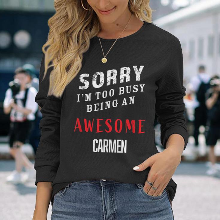 Sorry I'm Too Busy Being An Awesome Carmen Long Sleeve T-Shirt Gifts for Her