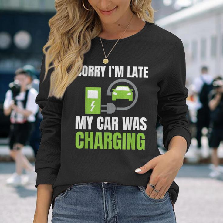 Sorry I'm Late My Car Was Charging A Ev Electric Car Long Sleeve T-Shirt Gifts for Her