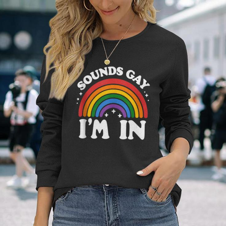 Sounds Gay I'm In Lgbtq Pride Month Long Sleeve T-Shirt Gifts for Her
