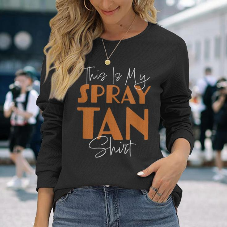 This Is My Spray Tan Spray Tan Long Sleeve T-Shirt Gifts for Her