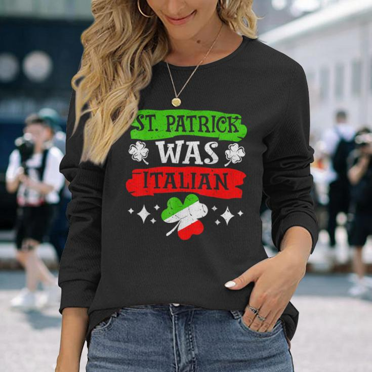 St Patrick Was Italian St Patrick's Day Long Sleeve T-Shirt Gifts for Her