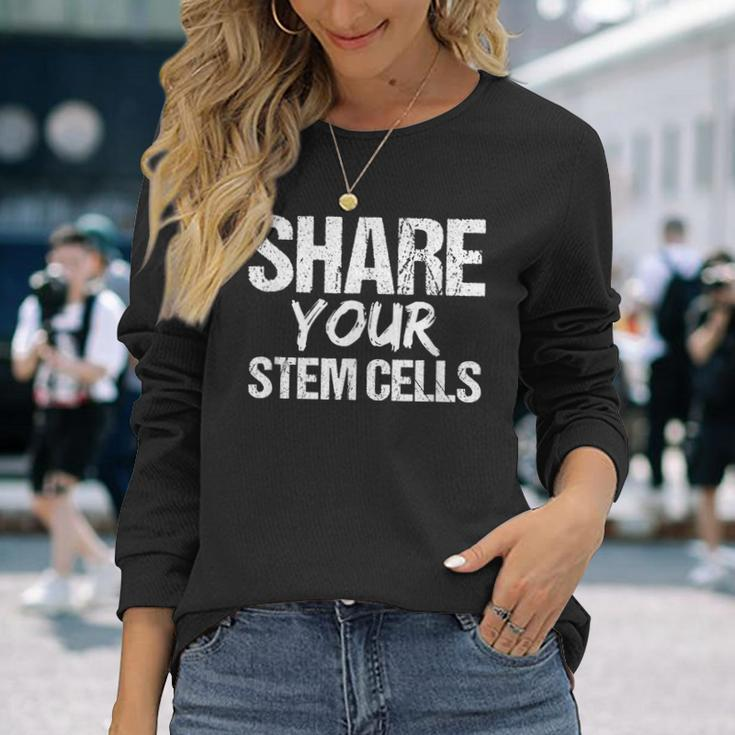 Stem Cell Share Your Stem Cells Long Sleeve T-Shirt Gifts for Her