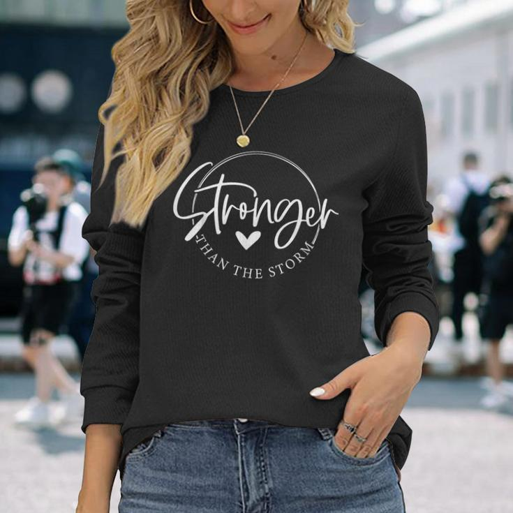 Be Stronger Than The Storm Inspirational Long Sleeve T-Shirt Gifts for Her