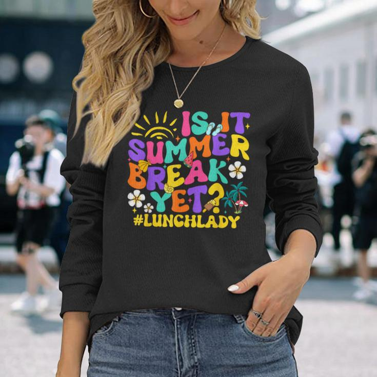 Is It Summer Break Yet Lunch Lady Last Day Of School Groovy Long Sleeve T-Shirt Gifts for Her