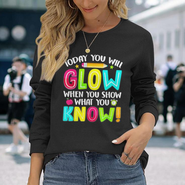 Teachers Students What You Show Testing Day Exam Long Sleeve T-Shirt Gifts for Her