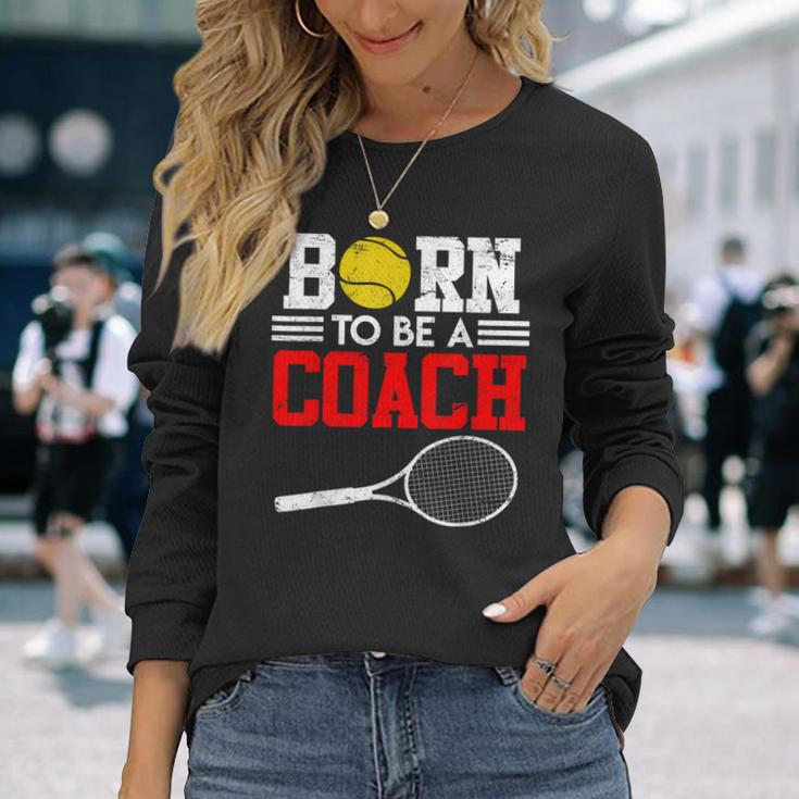 Tennis Trainer Saying Coach Witz Born To Be A Coach Tennis Langarmshirts Geschenke für Sie