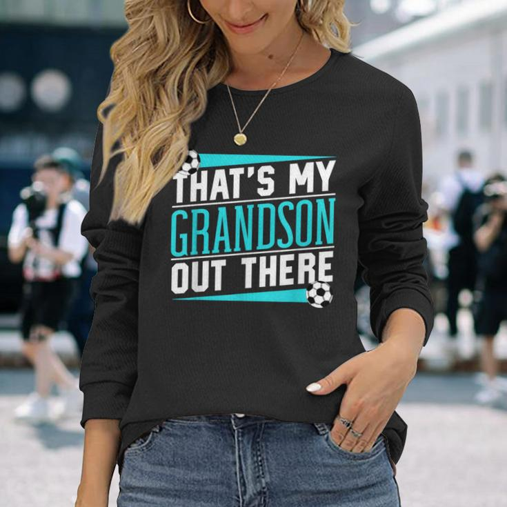 That's My Grandson Out There Soccer Hobby Sports Athlete Long Sleeve T-Shirt Gifts for Her