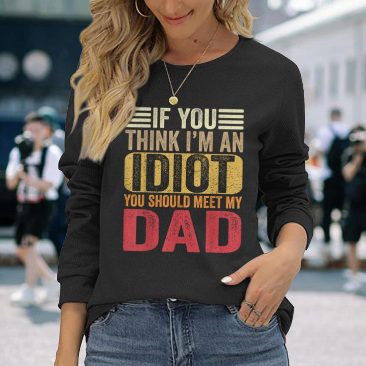 If You Think I'm An Idiot You Should Meet My Dad Retro Long Sleeve T-Shirt Gifts for Her
