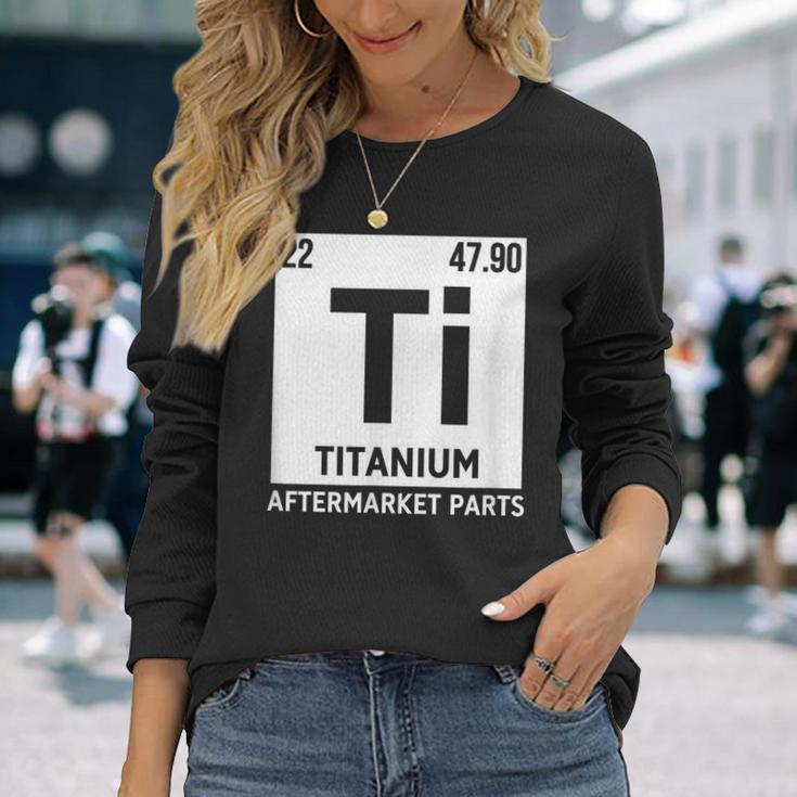 Titanium Aftermarket Parts Element Ti Joint Surgery Joke Long Sleeve T-Shirt Gifts for Her