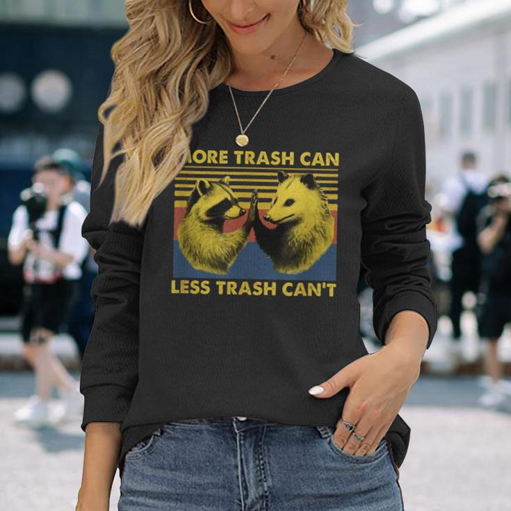 More Trash Can Less Trash Can't Raccoon Meme Long Sleeve T-Shirt Gifts for Her