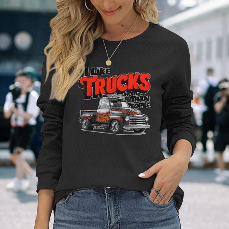 I Like Trucks More Than People Humorous Auto Enthusiast Fr Long Sleeve T-Shirt Gifts for Her