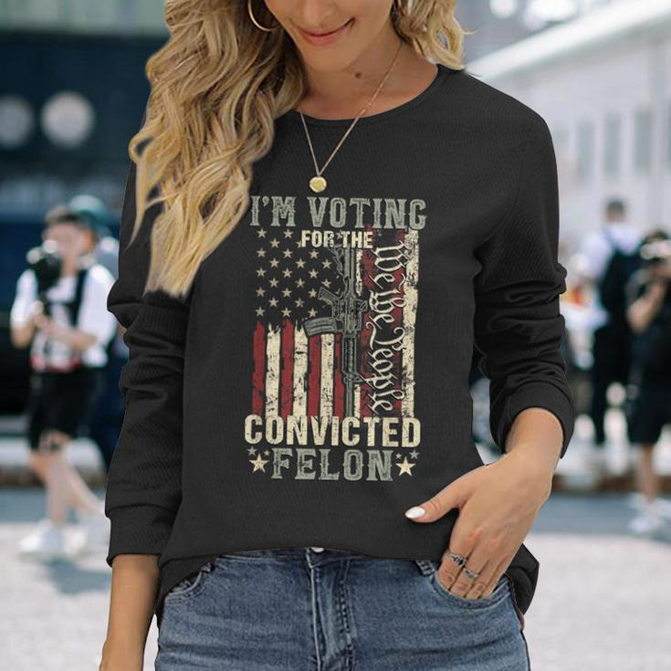 Trump 2024 Convicted Felon I'm Voting Convicted Felon 2024 Long Sleeve T-Shirt Gifts for Her