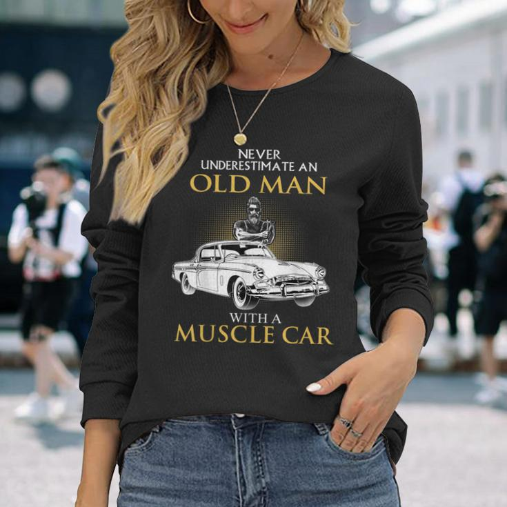 Never Underestimate An Old Man With A Muscle Car Racing Long Sleeve T-Shirt Gifts for Her