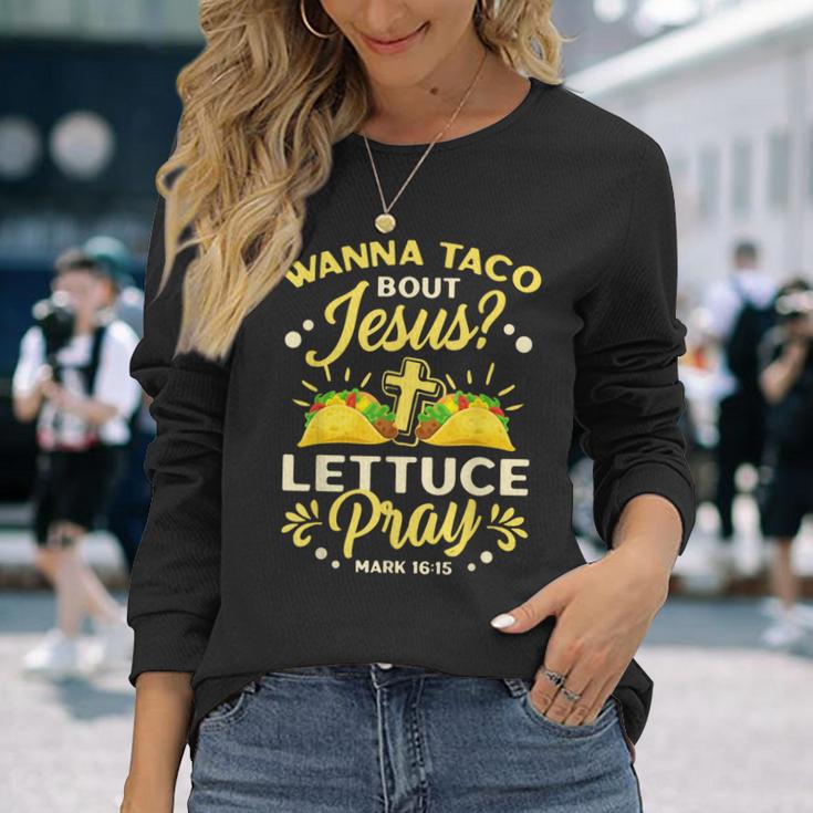 Wanna Taco Bout Jesus Lettuce Pray Cinco De Mayo Long Sleeve T-Shirt Gifts for Her