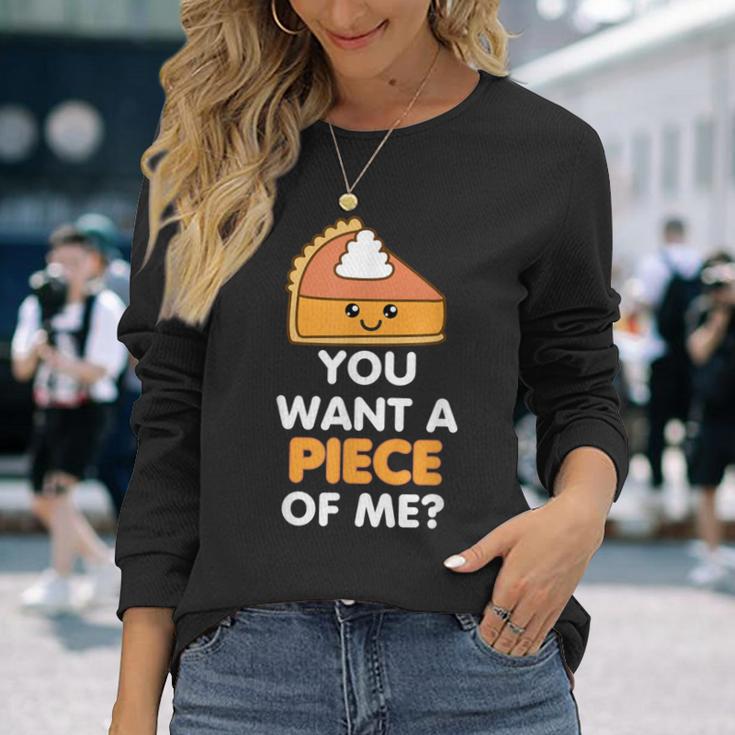 You Want A Piece Of Me Pumpkin Pie Thanksgiving Day Long Sleeve T-Shirt Gifts for Her