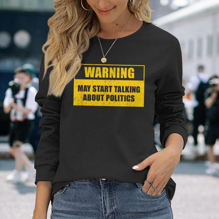 Warning May Start Talking About Politics Debate Long Sleeve T-Shirt Gifts for Her