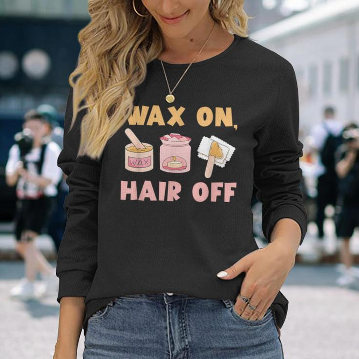 Waxing Skin Wax On Hair Off Cosmetologist Wax Specialist Long Sleeve T-Shirt Gifts for Her