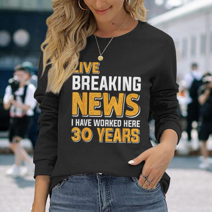 Work Anniversary Live Breaking News Worked 30 Years Long Sleeve T-Shirt Gifts for Her