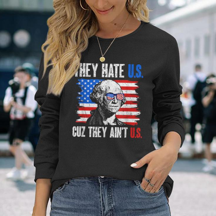 They Hate Us Cuz They Ain't Us Usa American Flag 4Th Of July Long Sleeve T-Shirt Gifts for Her