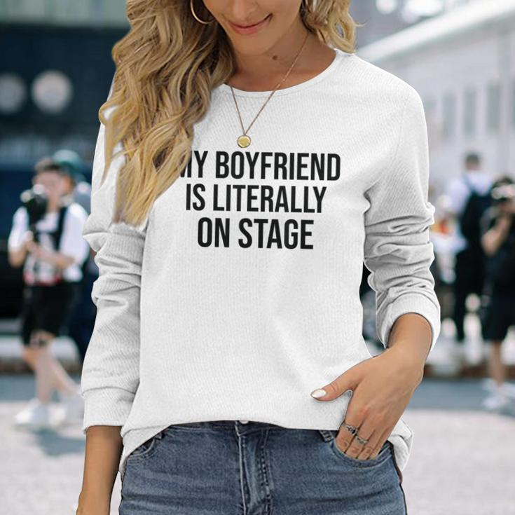 My Boyfriend Is Literally On Stage Concert Long Sleeve T-Shirt Gifts for Her