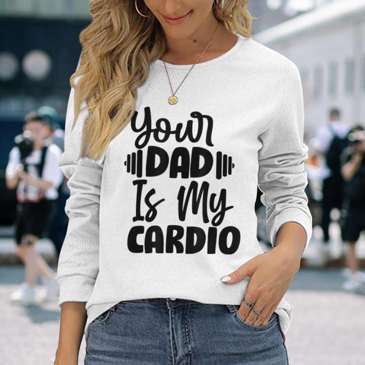 Your Dad Is My Cardio Fitness Jogging Sport Vintage Long Sleeve T-Shirt Gifts for Her