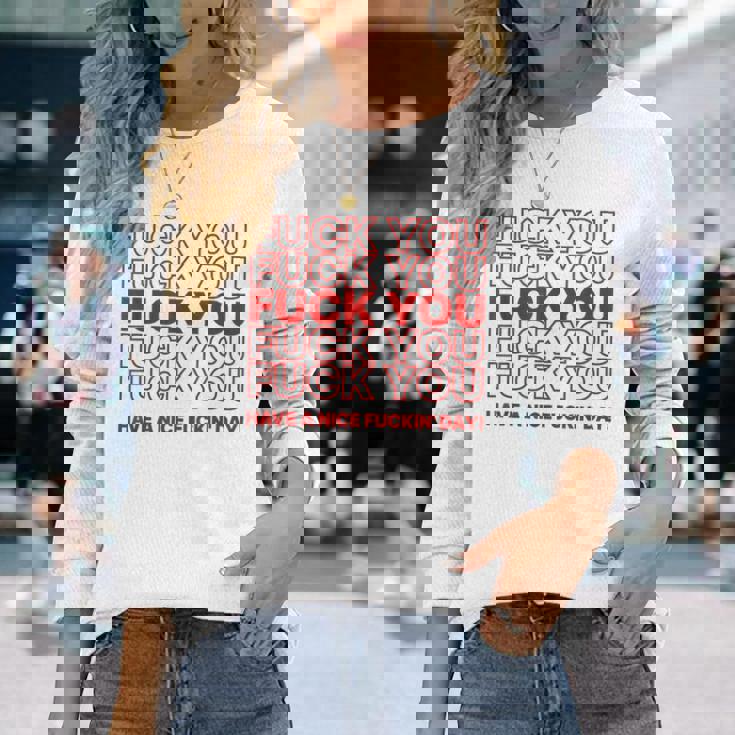 Fuck You Have A Nice Fuckin Day Saying Graphic T-shirt à manches longues Cadeaux pour elle