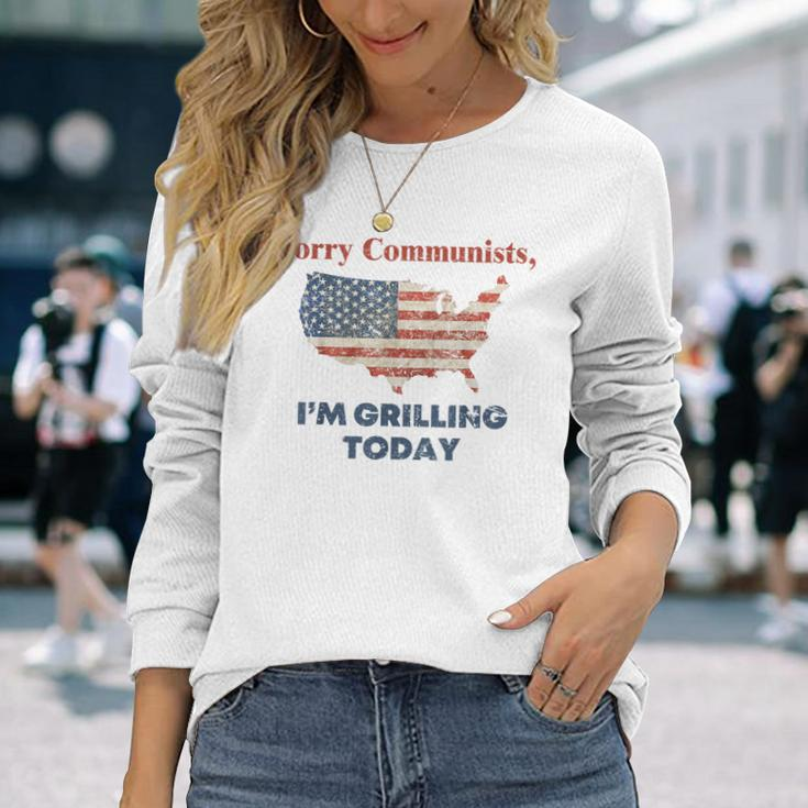 Sorry Communists I'm Grilling Today Long Sleeve T-Shirt Gifts for Her