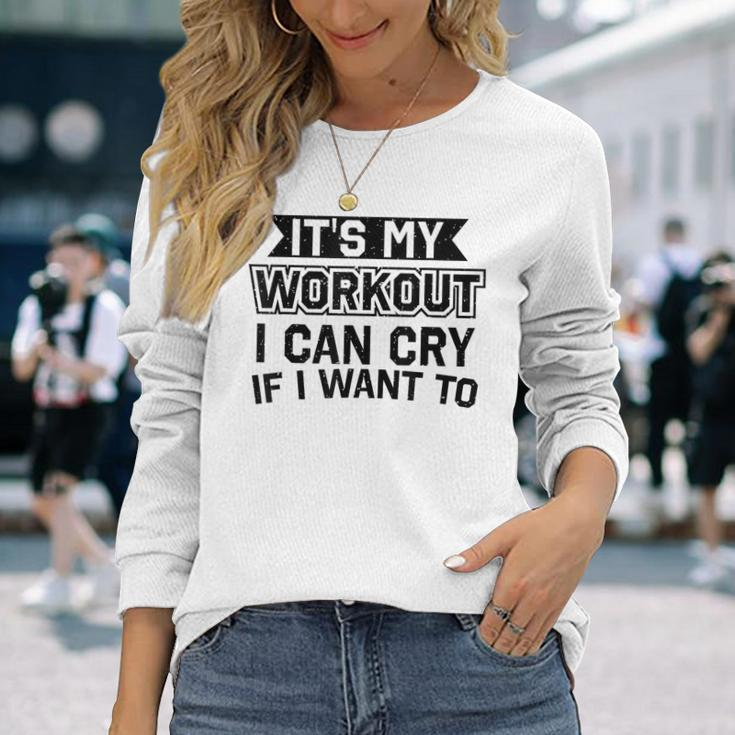 It's My Workout I Can Cry If I Want To Gym Clothes Long Sleeve T-Shirt Gifts for Her