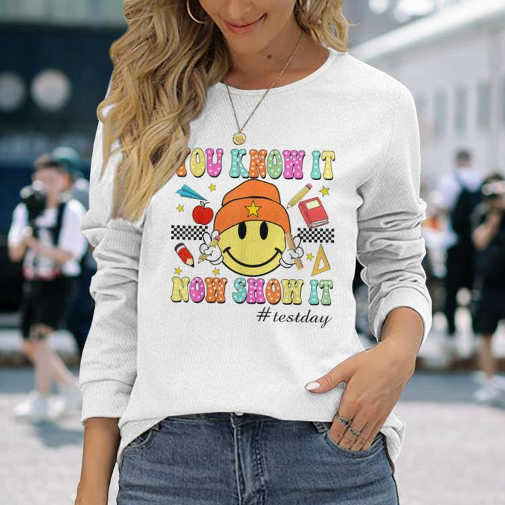 You Know It Now Show It Test Day Smile Face Testing Teacher Long Sleeve T-Shirt Gifts for Her