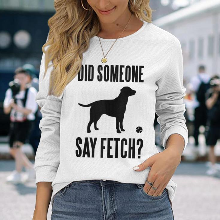 Lab Did Someone Say Fetch Labrador Retriever Long Sleeve T-Shirt Gifts for Her