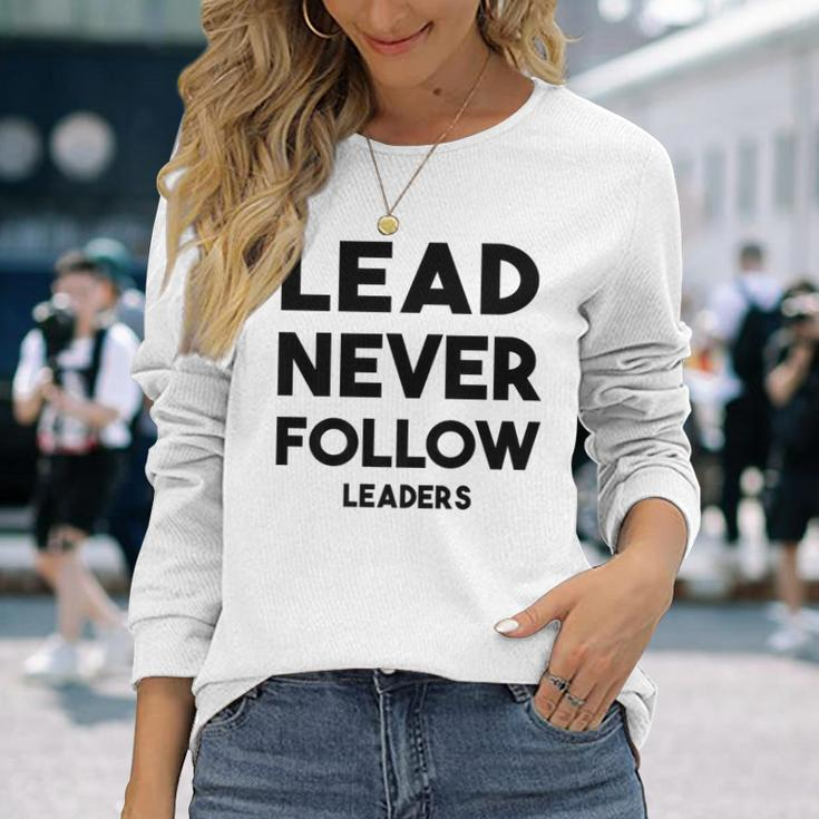 Lead Never Follow Leaders Lead Never Follow Leaders Long Sleeve T-Shirt Gifts for Her