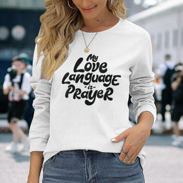 My Love Language Is Prayer Long Sleeve T-Shirt Gifts for Her