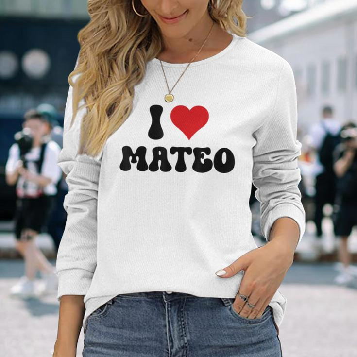 I Love Mateo I Heart Mateo Valentine's Day Long Sleeve T-Shirt Gifts for Her