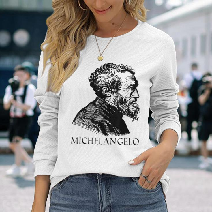 Michelangelo Italian Sculptor Painter Architect Long Sleeve T-Shirt Gifts for Her