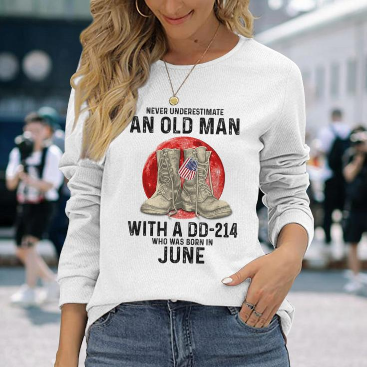 Never Underestimate An Old Man With A Dd-214 June Long Sleeve T-Shirt Gifts for Her