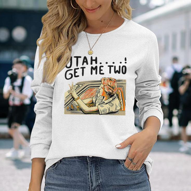 Utah Get Me Two 1980S Movie Quote Long Sleeve T-Shirt Gifts for Her