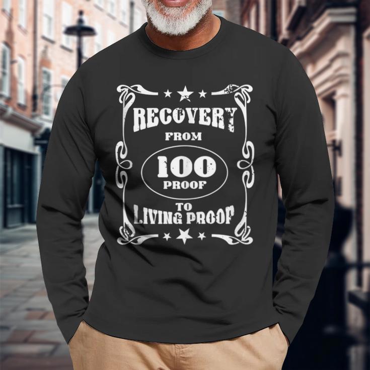 From 100 Proof To Living Proof Proud Alcohol Recovery Long Sleeve T-Shirt Gifts for Old Men