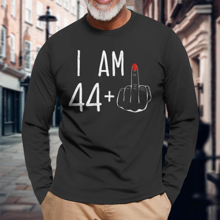I Am 44 Plus 1 Middle Finger For A 45Th Birthday For Women Long Sleeve T-Shirt Gifts for Old Men