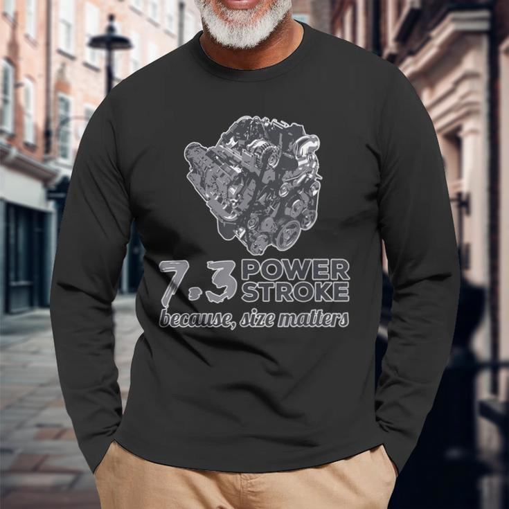 73 Power Stroke Because Size Matters Long Sleeve T-Shirt Gifts for Old Men