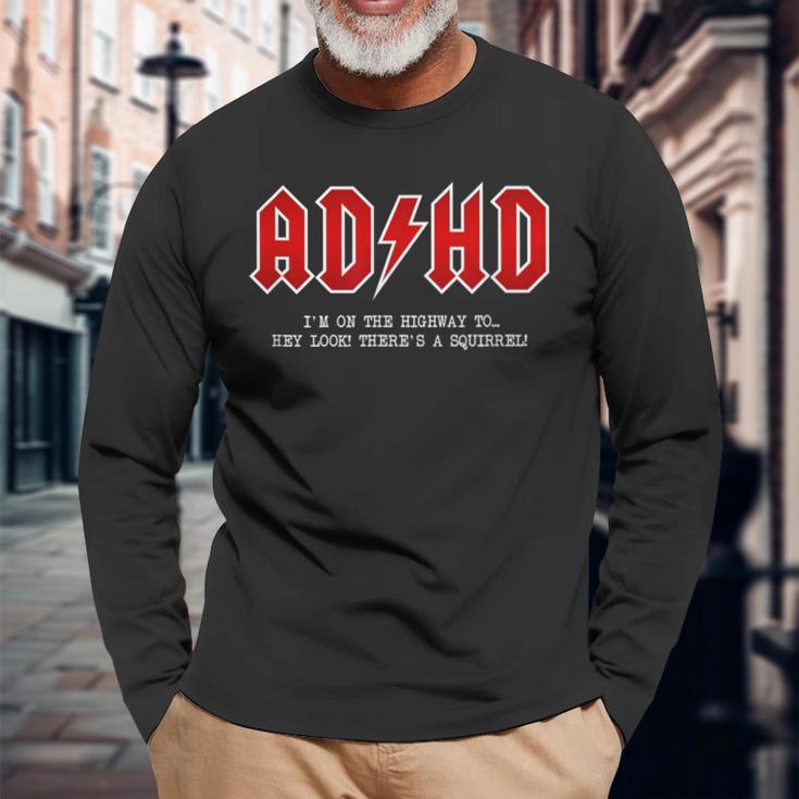 Adhd Highway To Hey Look A Squirrel Hard Rocker Adhd Long Sleeve T-Shirt Gifts for Old Men