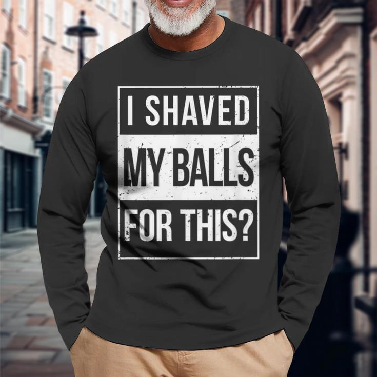 Advisory I Shave My Balls For This Inappropriate Adult Humor Long Sleeve T-Shirt Gifts for Old Men
