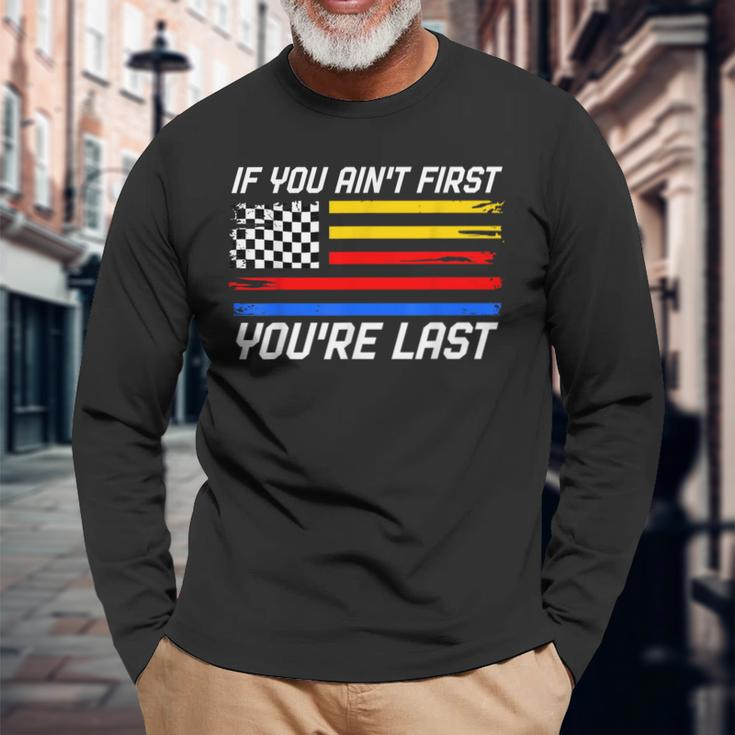If You Ain't First You're Last Us Flag Car Racing Long Sleeve T-Shirt Gifts for Old Men