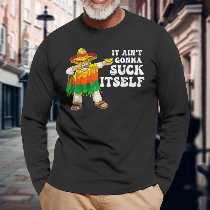 It Aint Gonna Suck Itself 5 Cinco De Mayo Mexican Men Long Sleeve T-Shirt Gifts for Old Men