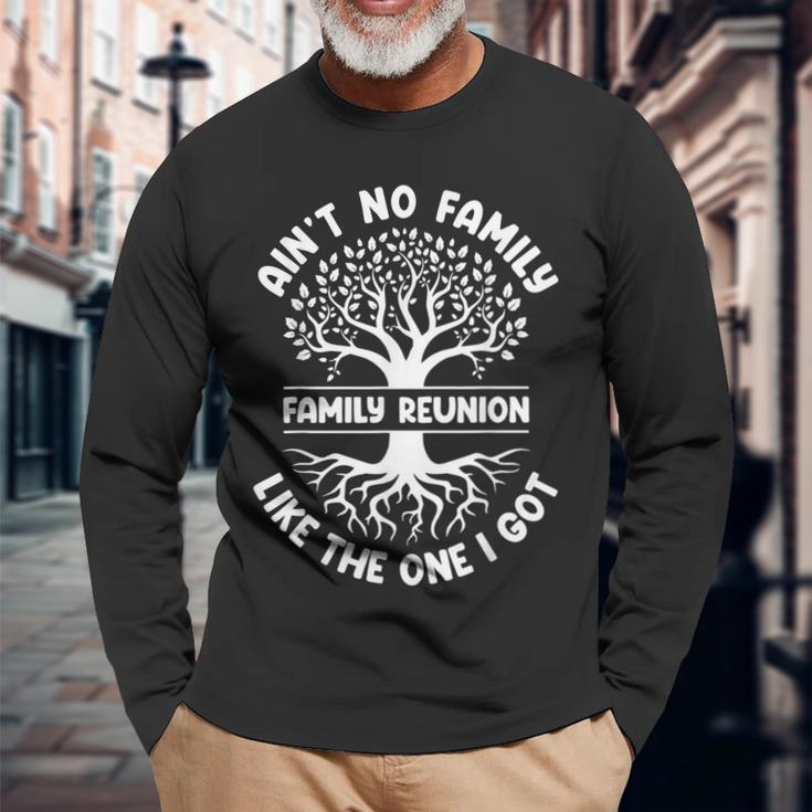Ain't No Family Like The One I Got Family Reunion Meeting Long Sleeve T-Shirt Gifts for Old Men