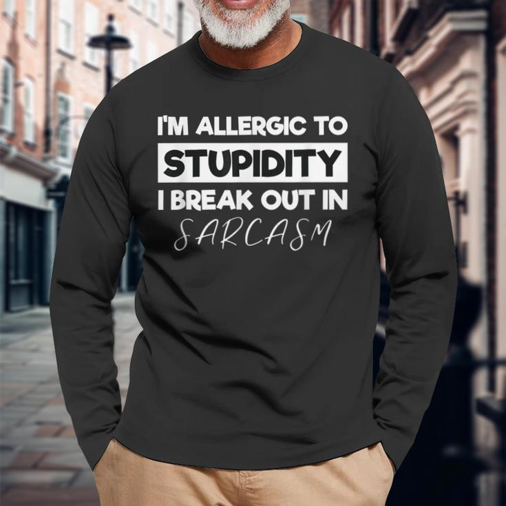 Allergic To Stupid I'm Allergic To Stupidity Sarcasm Long Sleeve T-Shirt Gifts for Old Men