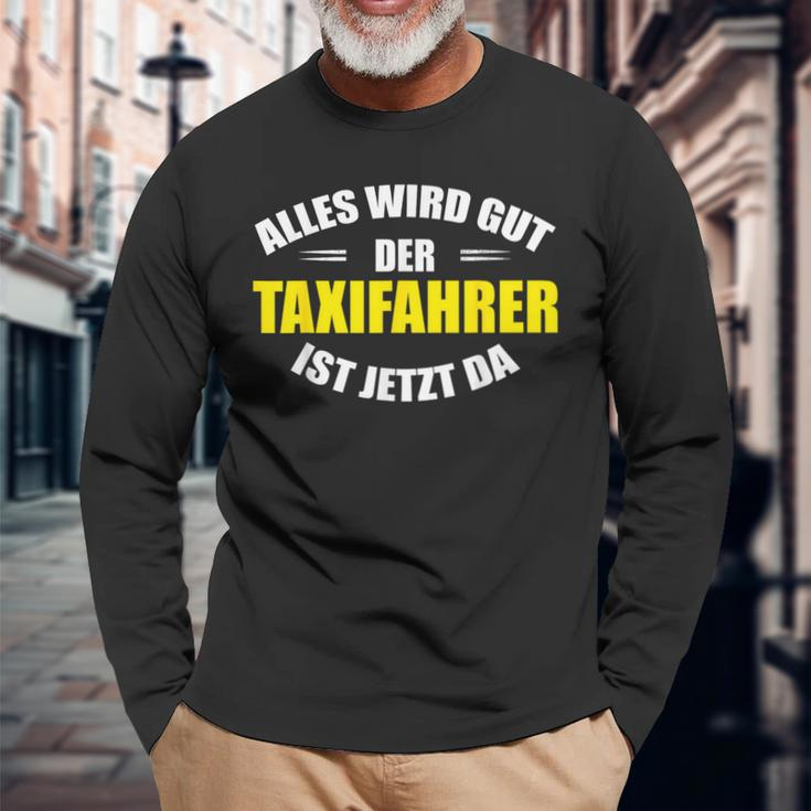 Alles Wird Gut Der Taxfahrer Ist Jetzt Da Taxi Langarmshirts Geschenke für alte Männer