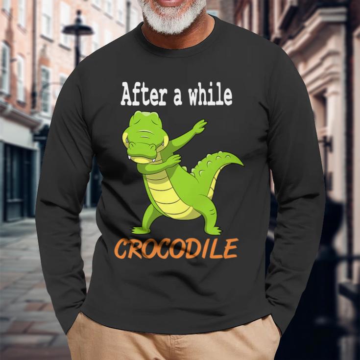 Alligator After A While Crocodile Long Sleeve T-Shirt Gifts for Old Men