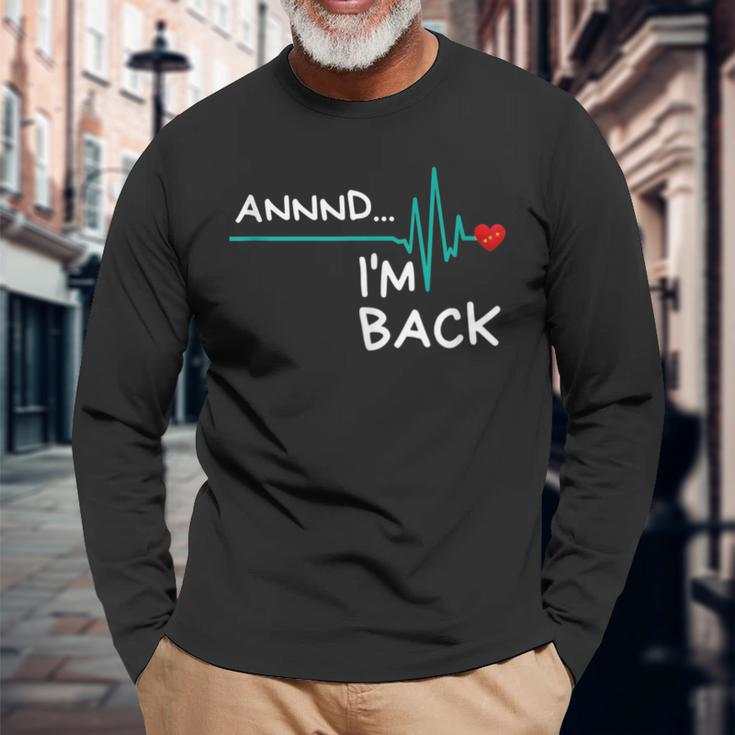 Annnd I'm Back Heart Attack Survivor Product Quote Long Sleeve T-Shirt Gifts for Old Men