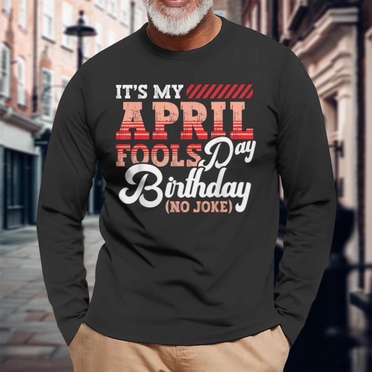 April Fools Day Birthday Born In April Joke Long Sleeve T-Shirt Gifts for Old Men