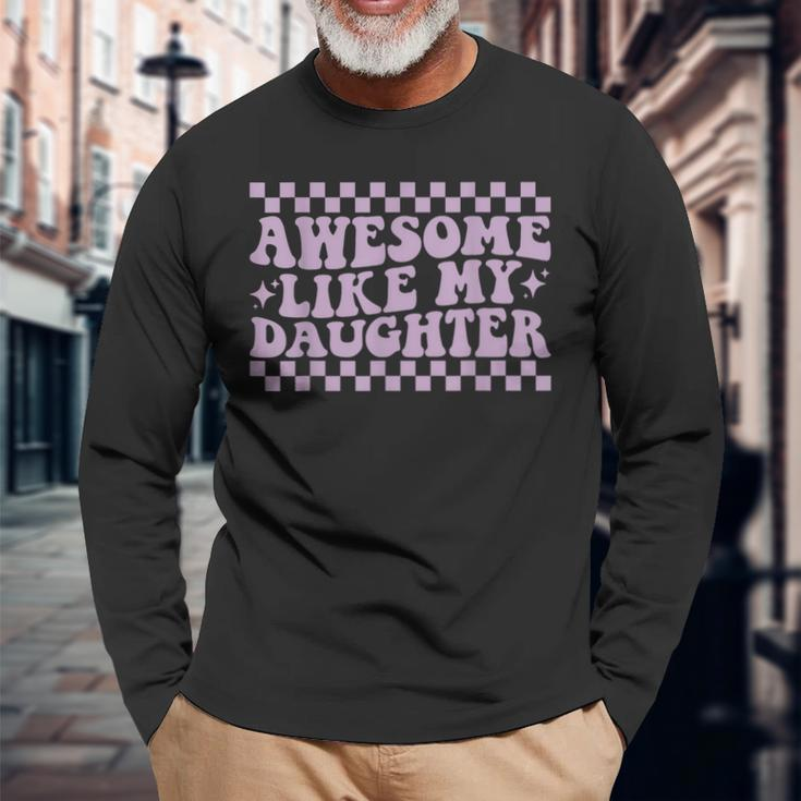 Awesome Like My Daughter Fathers Day Dad Groovy Long Sleeve T-Shirt Gifts for Old Men